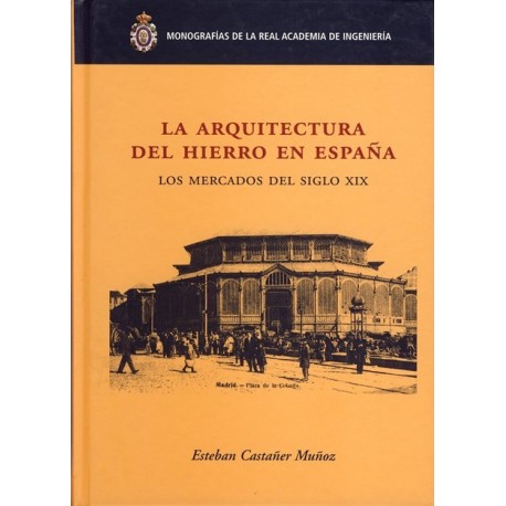 LA ARQUITECTURA DEL HIERRO EN ESPAÑA. Los Mercados del Siglo XIX