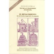COLECCION TECNICA E INGENIERIA EN ESPAÑA. Volumen 1: EL RENACIOMIENTO. De la Técnica Imperial y la Popular