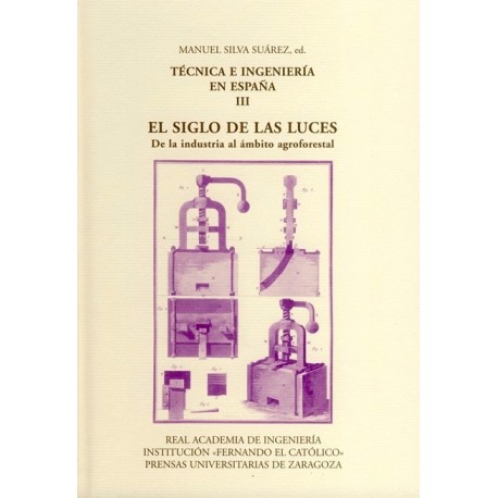TECNICA E INGENIERIA EN ESPAÑA- Volumen 3. EL SIGLO DE LAS LUCES. De la Industria al ámbito Agroforestal
