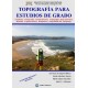 TOPOGRAFIA PARA ESTUDIOS DE GRADO. Geodesia, Cartografía, Topografía (Instrumentos, Métodos y Aplicaciones), Replanteo y Segurid