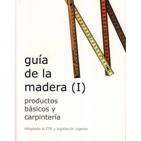 GUIA DE LA MADERA - Volumen 1. Productos básicos y de Carpintería