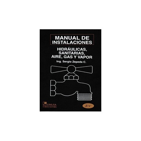 MANUAL DE INSTALACIONES HIDRUALICAS,SANITARIAS, GAS, AIRE COMPRIMIDO Y VAPOR - 2ª Edición