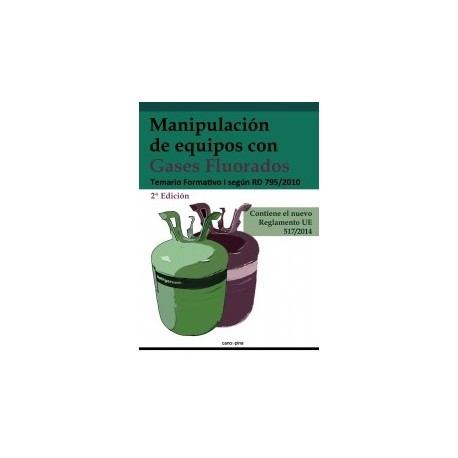 MANIPULACION DE EQUIPOS CON GASES FLUORADOS. Temario Formativo I - 2ª Edicióm