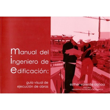MANUAL DEL INGENIERO DE EDIFICACION: Guía Visual de Ejecución de Obras