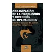 ORGANIZACION DE LA PRODUCCION Y DIRECCION DE OPERACIONES: Sistemas actuales de Gestión Eficiente y Competitiva