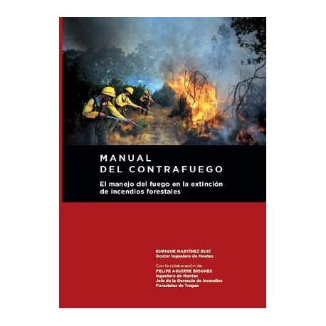 MANUAL DEL CONTRAFUEGO. EL MANEJO DEL FUEGO EN LA EXTINCION DE INCENDIOS FORESTALES. 2ª Edición