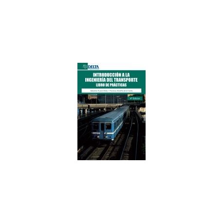 INTRODUCCION A LA INGENIERIA DEL TRANSPORTE. Libro de Prácticas (4ª Edición)