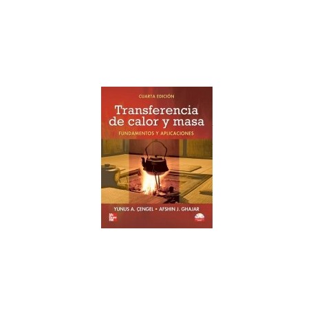 TRANSFERENCIA DE CALOR Y MASA. Fundamentos y Aplicaciones (4ª Edición)