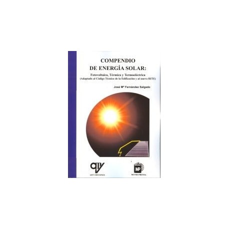 COMPENDIO DE ENERGÍA SOLAR: FOTOVOLTAICA, TÉRMICA Y TERMOELÉCTRICA (ADAPTADO AL CÓDIGO TÉCNICO DE LA EDIFICACIÓN Y AL NUEVO RITE