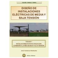 DISEÑO DE INSTALACIONES ELECTRICAS DE MEDIA Y BAJA TENSION. Volumen 1: Instalaciones Fotovoltaicas con Conexión a la Red de Baja