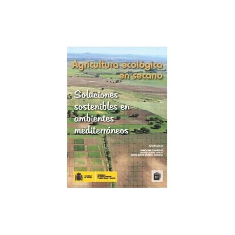 AGRICULTURA ECOLOGICA DE SECANO. Soluciones sotenbiles en ambientes Mediterraneos