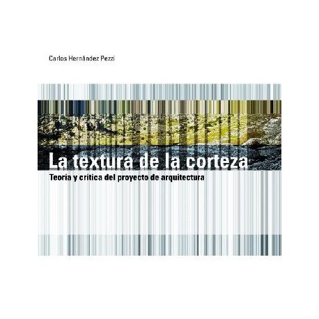 LA TEXTURA DE LA CORTEZA. Teoría y Crítica del Proyecto de Arquitectura de Arquitectura
