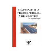 GUiA COMPLETA DE LA ENERGiA SOLAR TERMICA Y TERMOELECTRICA. Adaptada al Código Técnico de la Edificación (CTE) y al nuevo RITE. 