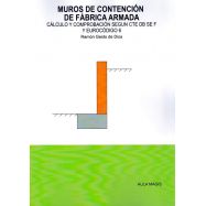 MUROS DE CONTENCION DE FABRICA ARMADA. Cálculo y Comprobación según CTE DB SE F y Eurocódigo 6