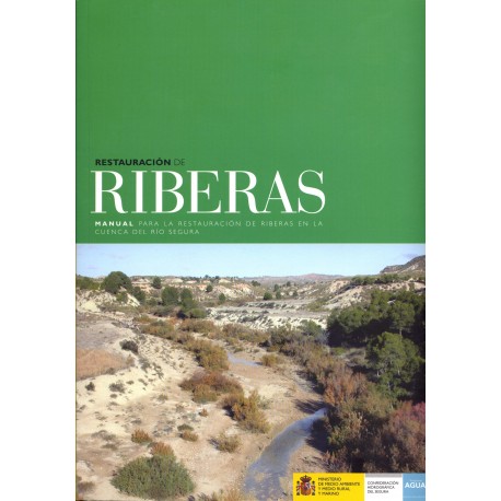 RESTAURACION DE RIBERAS. Manual para la Restauración de Riberas en la Cuenca del Segura (Incluye CD)