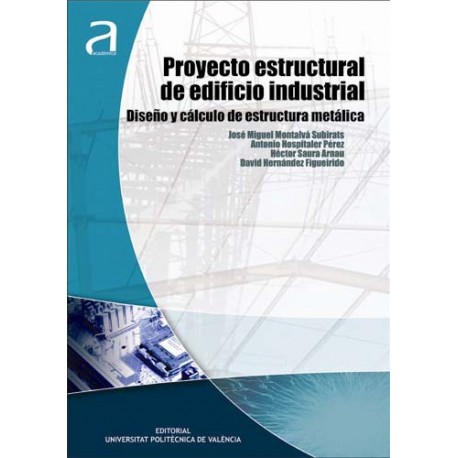 PROYECTO ESTRUCTURAL DE EDIFICIO INDUSTRIAL. Diseño y Cálculo de Estructura Metálica- 2ª Edición