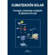 CLIMATIZACION SOLAR . Tecnología, componentes e instalación de sistemas de frío solar