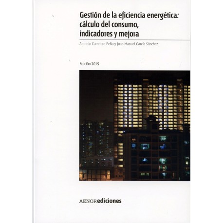 GESTION DE LA EFICIENCIA ENERGETICA: CALCULO DEL CONSUMO, INDICADORES Y MEJORA - Edición de 2015