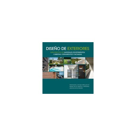 DISEÑO DE EXTERIORES. Guía Práctica de Materiales, Revestimiento, Cubiertas, Cerramientos y Fachadas