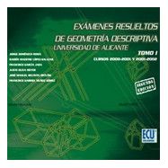 EXAMENES RESUELTOS DE GEOMTERIA DESCRIPTIVA. Universidad de ALicante - Tomo 1 (2ª Edición)