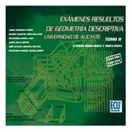 EXAMENES RESUELTOS DE GEOMETRIA DESCRIPTIVA. UNiversidad de Alicante - Tomo 2 - 2ª Edición