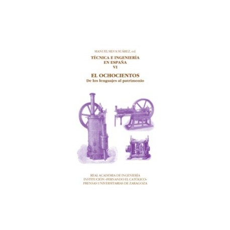 TECNICA E INGENIERIA EN ESPAÑA- Volumen 6. El Ochocientos - De los Lenguajes al Patrimonio