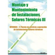 MONTAJE Y MANTENIMIENTO DE INSTALACIONES SOLARES TERMICAS III. Puesta en servicio y Operación de Inst. Solares Térmicas