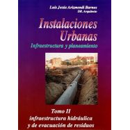 INSTALACIONES URBANAS. INFRAESTRUCTURA Y PLANEAMIENTO. Tomo 2: Infraestructura Urbana y de Evacuación de Residuos