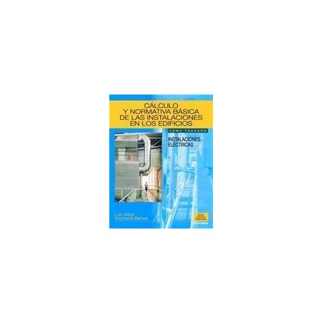 CALCULO Y NORMATIVA BASICA DE LAS INSTALACIONES EN LOS EDIFICIOS. Tomo 2: Instalaciones energéticas y electrotécnicas