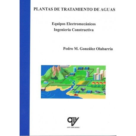 PLANTAS DE TRATAMIENTO DE AGUAS. Equipos Electromecánicos. Ingeniería Constructiva