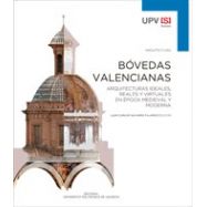 BOVEDAS VALENCIANAS. Arquitecturas Ideales , Reales y Virtuales en Epoca Medieval y Moderna
