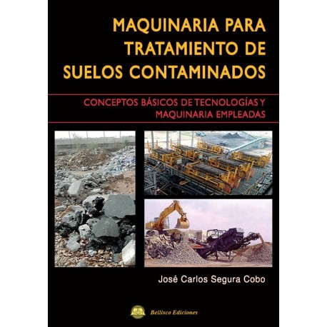 MAQUINARIA PARA TRATAMIENTO DE SUELOS CONTAMINADOS. Conceptos Básicos de Tecnologías y Maquinaria Empleadas