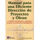 MANUAL PARA UNA EFICIENTE DIRECCION DE PROYECTOS Y OBRAS - 2ª Edición