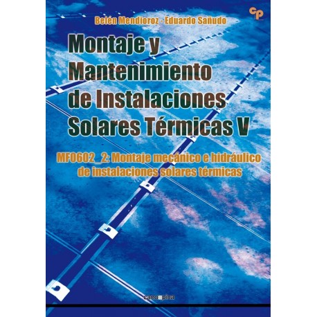 MONTAJE Y MANTENIMIENTO DE INSTALACIONES SOLARES TERMICAS V - Montaje Mecánico e Hidráulico de Instalaciones Solares Térmicas