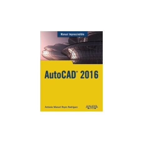 AUTOCAD 2016. Manual Imprescindible
