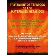 TRATAMIENTOS TERMICOS DE LOS MATERIALES METALICOS - Volumen 2: Aceros de Construcción mecánica y su tratamiento térmico. Aceros 