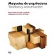 MAQUETAS DE ARQUITECTURA. TECNICA Y CONSTRUCCION