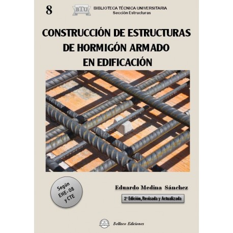 CONSTRUCCION DE ESTRUCTURAS DE HORMIGON ARMADO EN EDIFICACION. Según la EHE-08 y el CTE - 2ª Edición