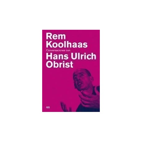 REM KOLHAAS. CONVERSACIONES CON HANS ULRICH OBRIST