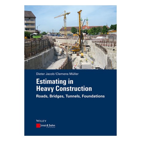 ESTIMATING IN HEAVY CONSTRUCTION: ROADS, BRIDGES, TUNNELS, FOUNDATIONS