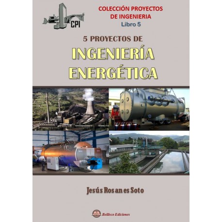 PROYECTOS DE INGENIERIA - LIBRO 5. CINCO PROYECTOS DE INGENIERIA ENERGETICA