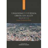 URBANISMO Y VIVIENDA OBRERA EN ALCOY. Siglos XIX y XX