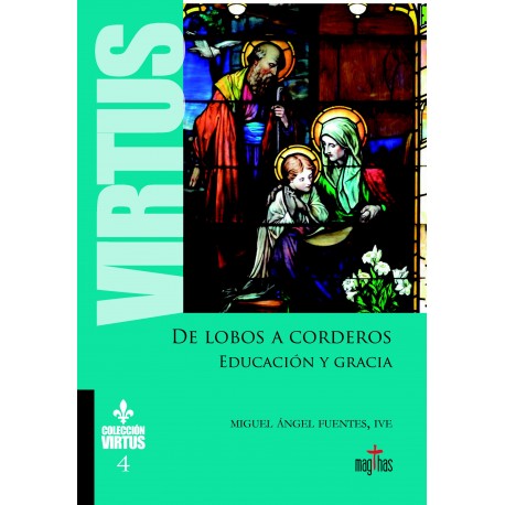 DE LOBOS A CORDEROS. Educación y Gracia - Colección Virtus 4