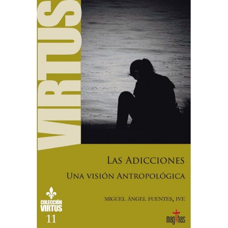 LAS ADICCIONES. Una Visión Antropológica. Colección Virtus 11