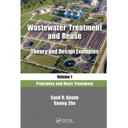 WASTEWATER TREATMENT AND REUSE, THEORY AND DESIGN EXAMPLES, VOLUME 1: PRINCIPLES AND BASIC TREATMENT