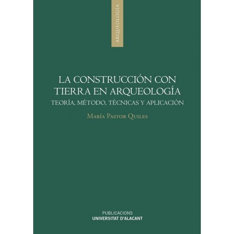 LA CONSTRUCCION CON TIERRA EN ARQUEOLOGIA. Teoría, Métodos, Técnica y Aplicación