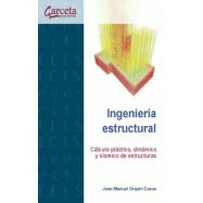 INGENIERIA ESTRUCTURAL. CALCULO PLASTICO, DINAMICO Y SISMICO DE ESTRUCTURAS