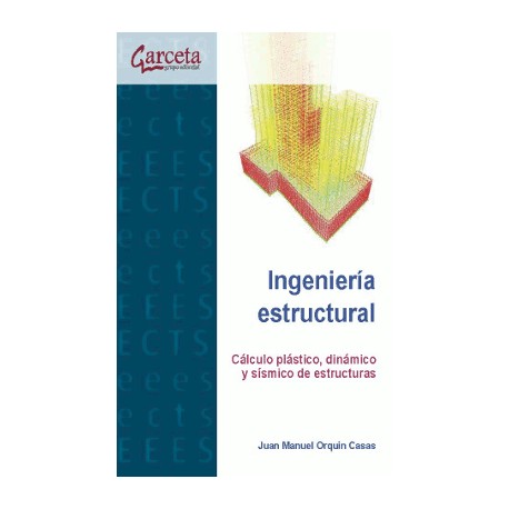 INGENIERIA ESTRUCTURAL. CALCULO PLASTICO, DINAMICO Y SISMICO DE ESTRUCTURAS