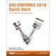 SOLIDWORKS 2018 Quick Start with Video Instruction.