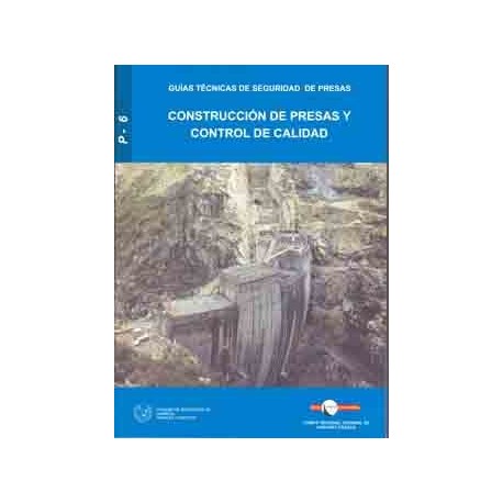CONSTRUCCION DE PRESAS Y CONTROL DE CALIDAD (GUIAS TECNICAS DE SEGURIDAD DE PRESAS Nº 6)
